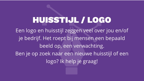 HUISSTIJL / LOGO Een logo en huisstijl zeggen veel over jou en/of je bedrijf. Het roept bij mensen een bepaald beeld op, een verwachting.  Ben je op zoek naar een nieuwe huisstijl of een logo? Ik help je graag!