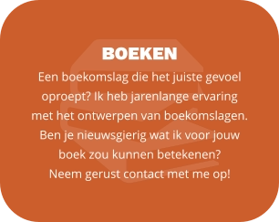 BOEKEN Een boekomslag die het juiste gevoel oproept? Ik heb jarenlange ervaring met het ontwerpen van boekomslagen.  Ben je nieuwsgierig wat ik voor jouw boek zou kunnen betekenen?  Neem gerust contact met me op!