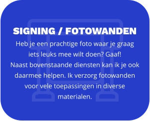 signing / FOTOWANDEN Heb je een prachtige foto waar je graag iets leuks mee wilt doen? Gaaf!  Naast bovenstaande diensten kan ik je ook daarmee helpen. Ik verzorg fotowanden voor vele toepassingen in diverse materialen.