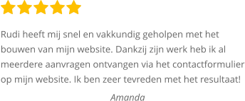 Rudi heeft mij snel en vakkundig geholpen met het bouwen van mijn website. Dankzij zijn werk heb ik al meerdere aanvragen ontvangen via het contactformulier op mijn website. Ik ben zeer tevreden met het resultaat!  Amanda